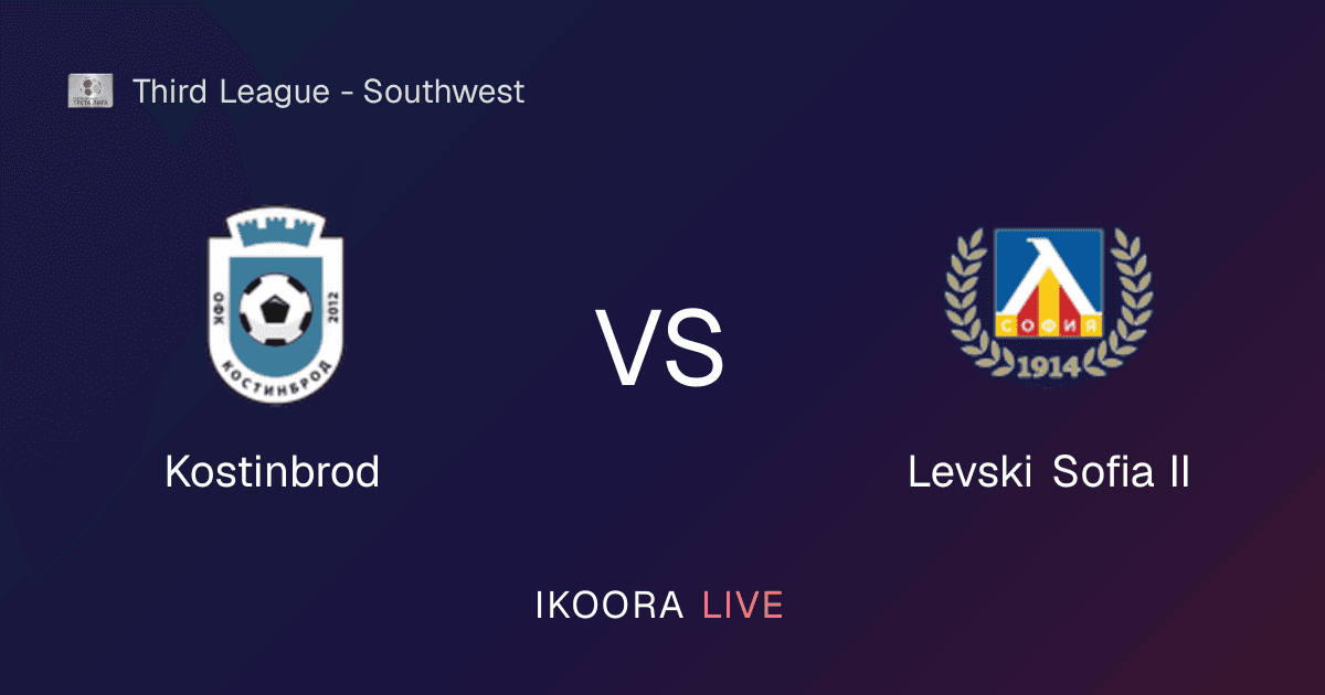 Live Preview: Kostinbrod vs Levski Sofia II
