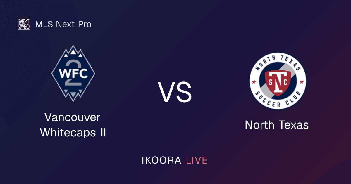 Match Preview: Vancouver Whitecaps II vs North Texas