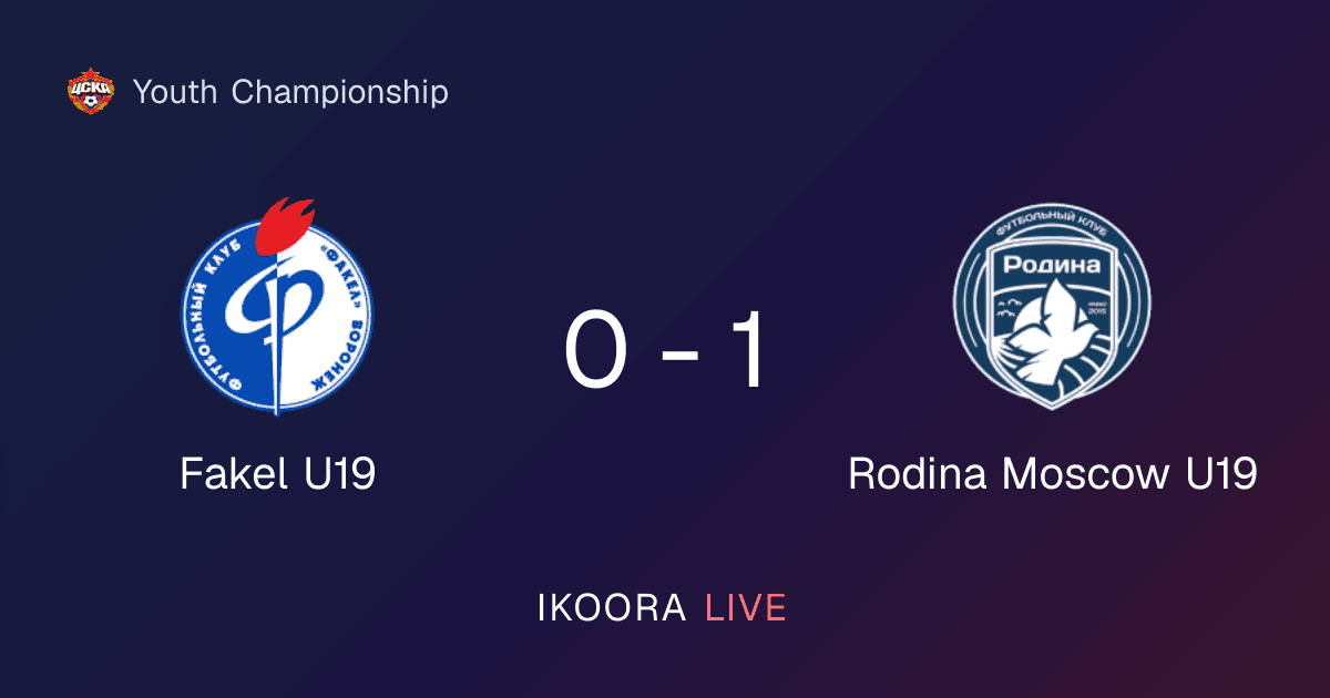Match Report: Fakel U19 vs Rodina Moscow U19