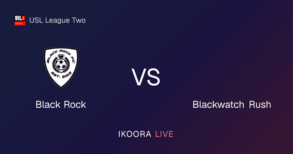 Match Preview: Black Rock vs Blackwatch Rush