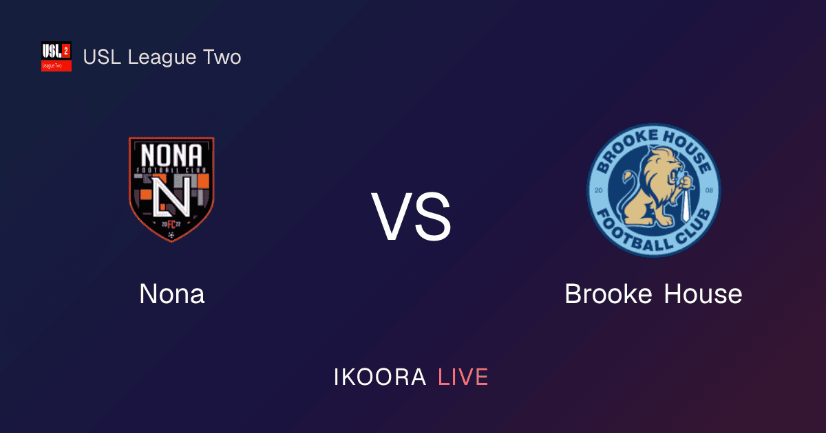 Match Preview: Nona vs Brooke House