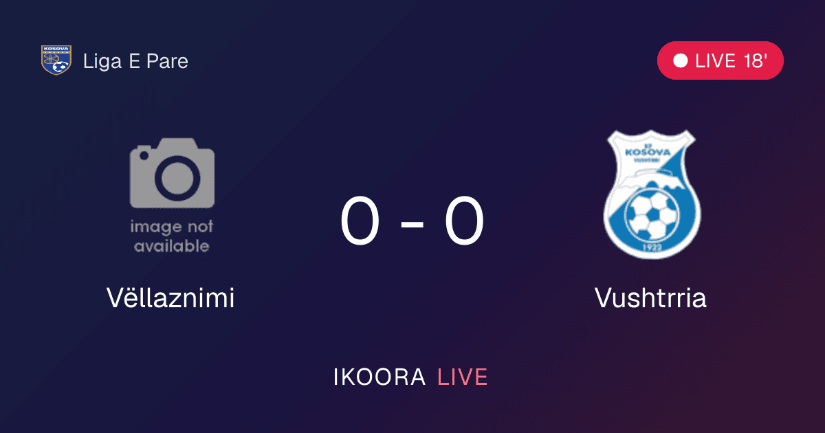 Live Preview: Vëllaznimi vs Vushtrria
