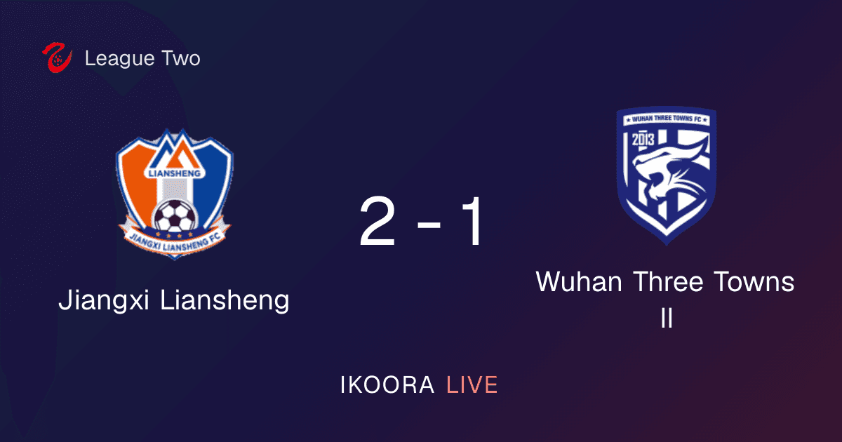 Match Report: Jiangxi Liansheng vs Wuhan Three Towns II