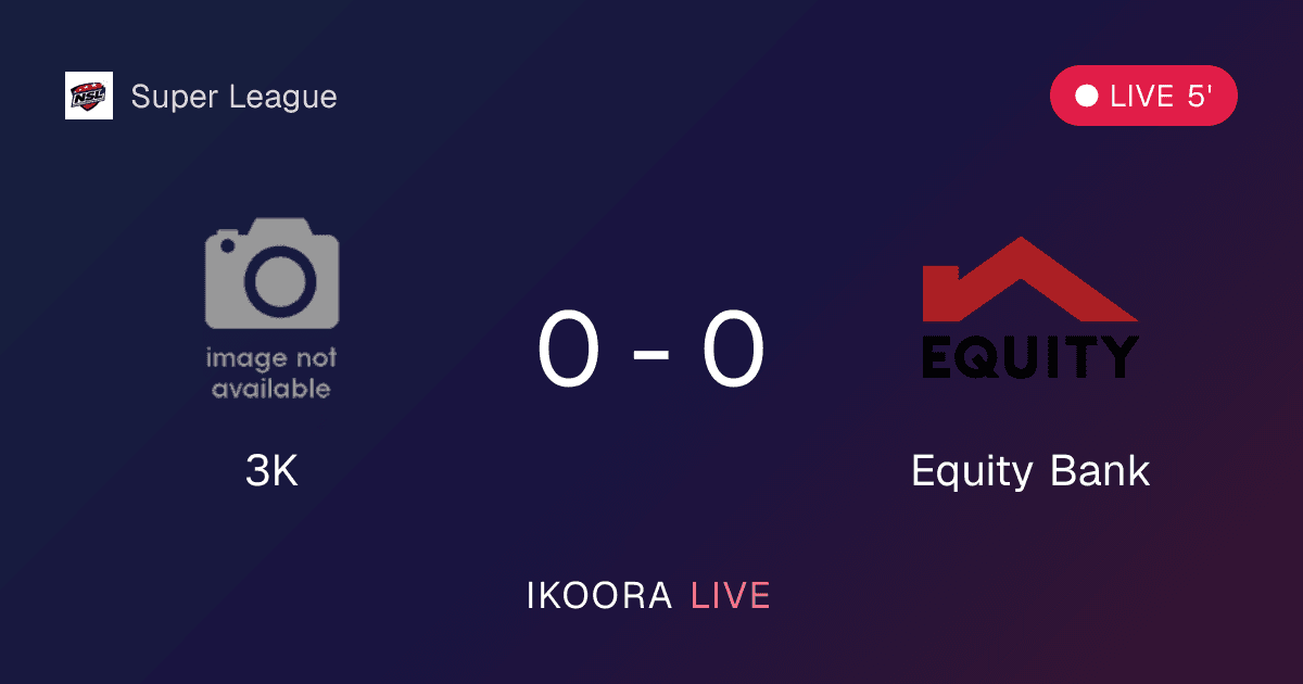 Live Preview: 3K vs Equity Bank