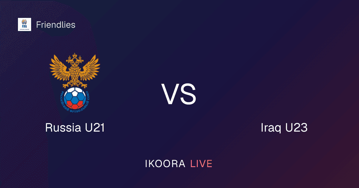 معاينة مباراة: روسيا تحت 21 ضد العراق تحت 23